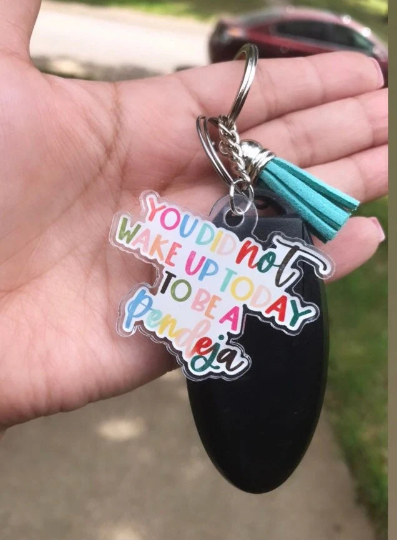 You Did Not Wake Up Today To Be A Pendeja Acrylic Keychain